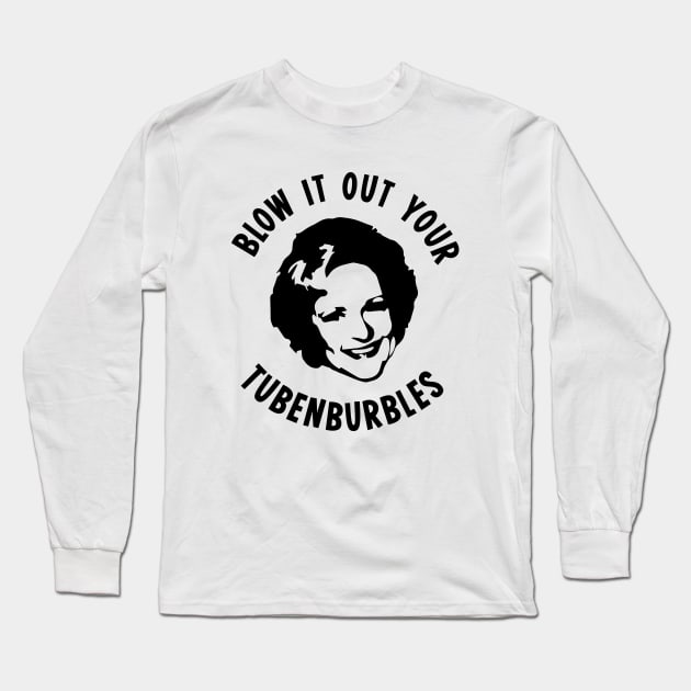 Golden Girls Rose Blow It Out Your Tubenburbles Long Sleeve T-Shirt by outdoorlover